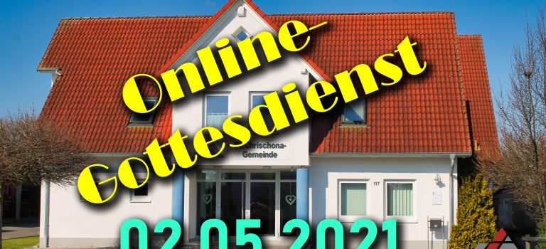 Online-Gottesdienst, 02.05.2021 Online-Gottesdienst, 02.05.2021