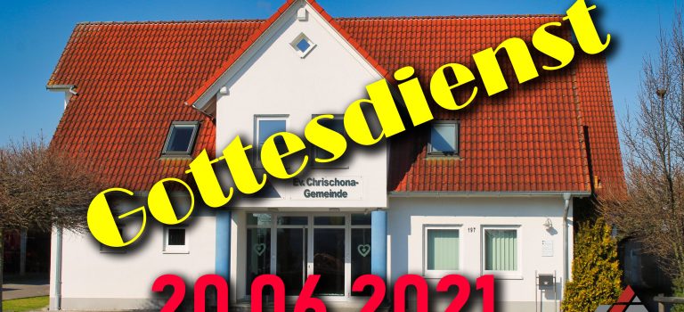 Gottesdienst – Sonntag 20.06.2021 Gottesdienst – Sonntag 20.06.2021