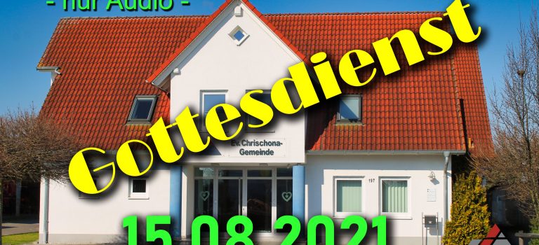Gottesdienst – Sonntag 15.08.2021