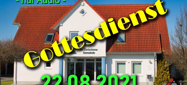 Gottesdienst – Sonntag 22.08.2021